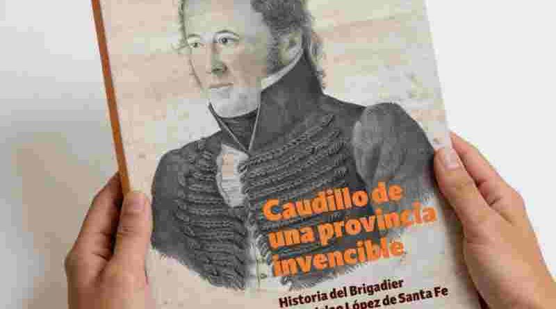Feria del Libro de Buenos Aires: Santa Fe presenta “Caudillo de una provincia invencible”, una biografía del Brigadier Estanislao López
